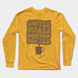 Coffee Makes Everything Better Two Long Sleeve T-Shirt